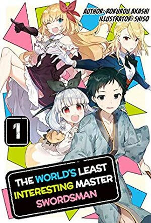 The World's Least Interesting Master Swordsman: Volume 1 by Noboru Akimoto, Shiso, Rokurou Akashi