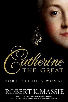 Catherine the Great: Portrait of a Woman by Robert K. Massie