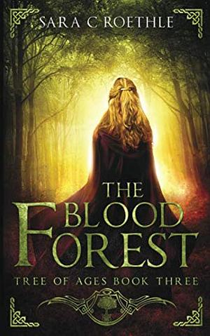 The Blood Forest by Sara C. Roethle