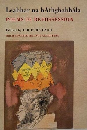 Leabhar Na hAthghabhala: Poems of Repossession (Irish-English bilingual edition) by Louis de Paor