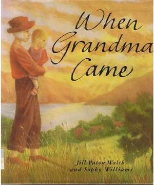 When Grandma Came by Jill Paton Walsh, Sophy Williams