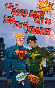 Only Good Boys Get to Top Their Xaddys by C. Rochelle