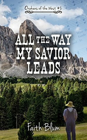 All the Way My Savior Leads by Faith Blum