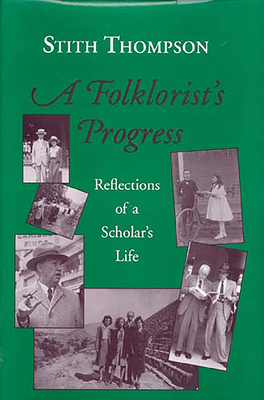 A Folkloristas Progress: Reflections of a Scholaras Life by Stith Thompson