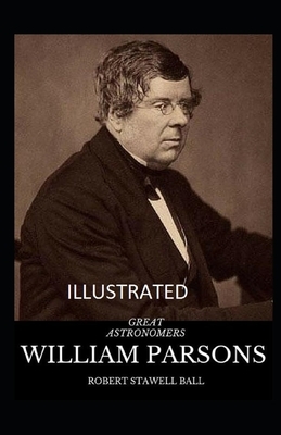 Great Astronomers: William Parsons Illustrated by Robert Stawell Ball