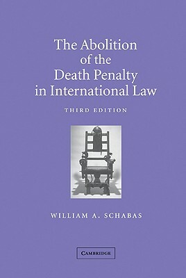 The Abolition of the Death Penalty in International Law by William A. Schabas