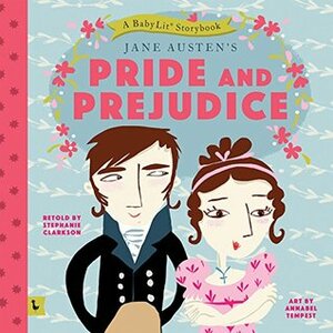 Pride and Prejudice: A Babylit Storybook: A Babylit(r) Storybook by Stephanie Clarkson, Annabel Tempest