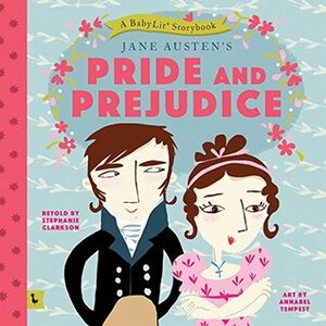 Pride and Prejudice: A Babylit Storybook: A Babylit(r) Storybook by Annabel Tempest, Stephanie Clarkson