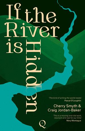 If the River is Hidden by Cherry Smyth, Craig Jordan-Baker