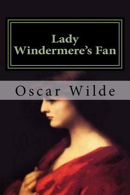 Lady Windermere's Fan: Classics by Oscar Wilde