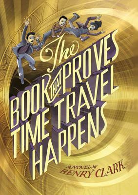 The Book that Proves Time Travel Happens by Henry Clark