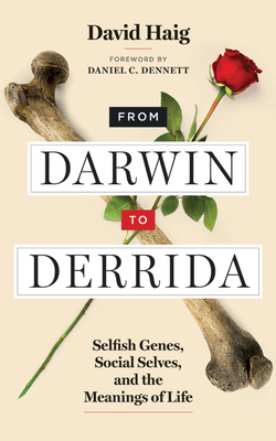 From Darwin to Derrida: Selfish Genes, Social Selves, and the Meanings of Life by David Haig