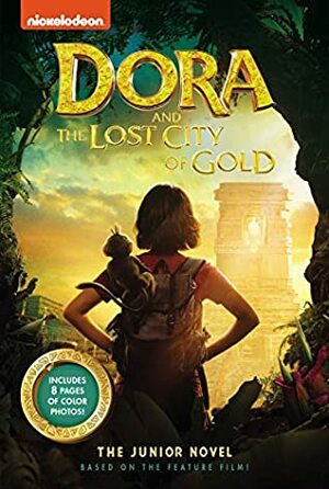Dora and the Lost City of Gold: The Junior Novel by Steve Behling