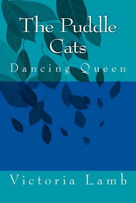 The Puddle Cats: Dancing Queen by Victoria Lamb