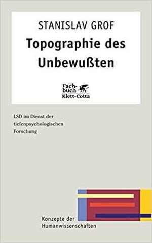 Topographie Des Unbewußten Lsd Im Dienst Der Tiefenpsychologischen Forschung by Stanislav Grof