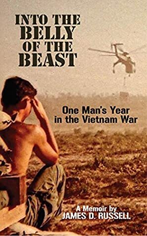 Into the Belly of the Beast: One Man's Year in the Vietnam War by James Russell