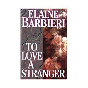 To Love a Stranger by Elaine Barbieri