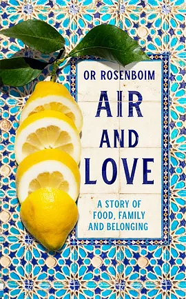 Air and Love: A Story of Food, Family and Belonging by Or Rosenboim