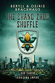 The Shang Zhou Shuffle (Virasana Empire: Sir Yaden #5) by Beryll Brackhaus, Osiris Brackhaus