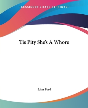 Tis Pity She's A Whore by John Ford