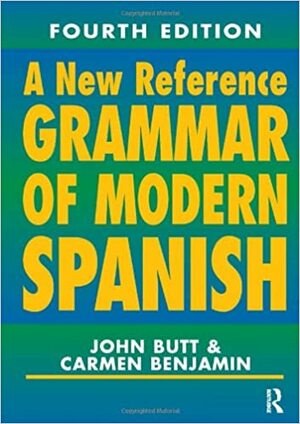 A New Reference Grammar Of Modern Spanish by John Butt, Carmen Benjamin
