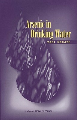 Arsenic in Drinking Water: 2001 Update by Division on Earth and Life Studies, Board on Environmental Studies and Toxic, National Research Council