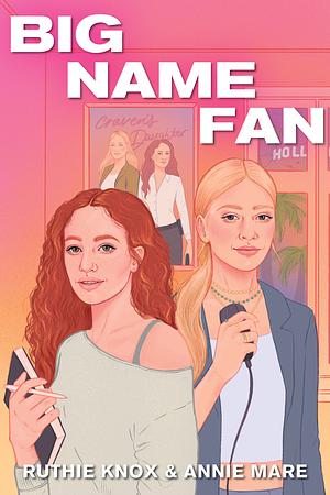 Big Name Fan by Annie Mare, Ruthie Knox