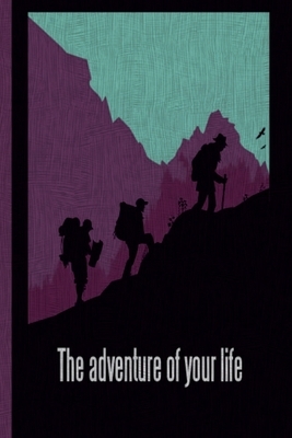 The Adventure of Your Life: This is the last thing you always forget to take with - Cute Mountains Hiniking travel Notebool to write your Good Tho by Four Happy People Publishing