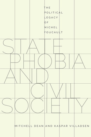 State Phobia and Civil Society: The Political Legacy of Michel Foucault by Mitchell Dean, Kaspar Villadsen