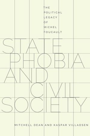 State Phobia and Civil Society: The Political Legacy of Michel Foucault by Kaspar Villadsen, Mitchell Dean