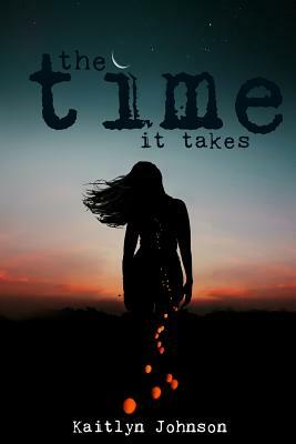 The Time It Takes by Kaitlyn Johnson