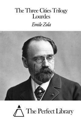 The Three Cities Trilogy - Lourdes by Émile Zola