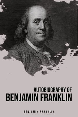 Autobiography of Benjamin Franklin by Benjamin Franklin