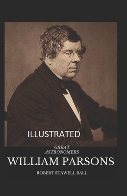 Great Astronomers: William Parsons Illustrated by Robert Stawell Ball