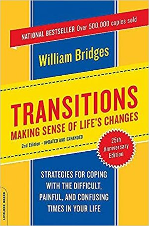 Transitions: Making Sense of Life's Changes by William Bridges, William Bridges