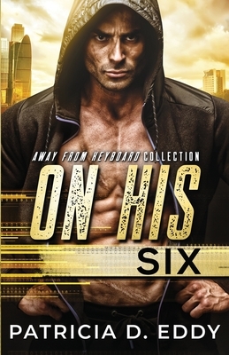 On His Six: An Away From Keyboard Romantic Suspense Standalone by Patricia D. Eddy
