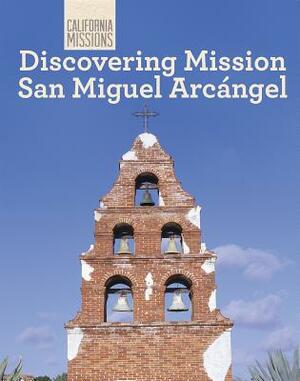 Discovering Mission San Miguel Arcangel by Jack Connelly, Kathleen J. Edgar