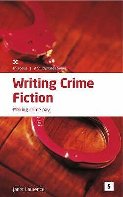 Writing Crime Fiction Making Crime Pay by Graham Lawler, Janet Laurence
