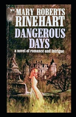 Dangerous Days Illustrated by Mary Roberts Rinehart