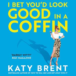 I Bet You'd Look Good in a Coffin by Katy Brent