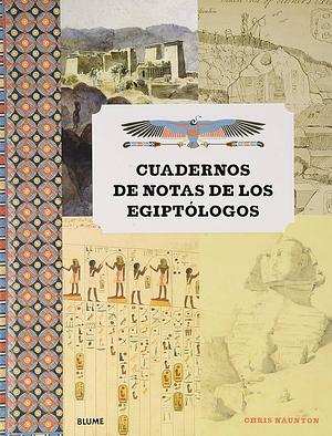 Cuadernos de notas de los egiptólogos by Chris Naunton