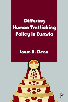 Diffusing Human Trafficking Policy in Eurasia by Laura Dean