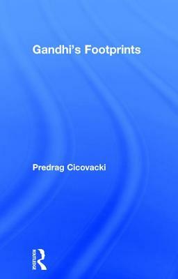 Gandhi's Footprints by Predrag Cicovacki