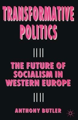 Transformative Politics: The Future of Socialism in Western Europe by A. Butler