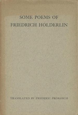 Some Poems of Friedrich Hölderlin by Friedrich Hölderlin, Frederic Prokosch