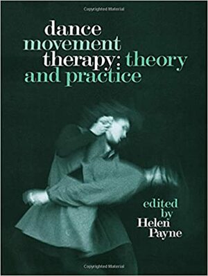 Dance Movement Therapy: Theory And Practice by Helen Payne