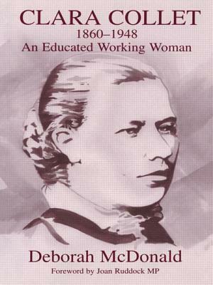 Clara Collet, 1860-1948: An Educated Working Woman by Deborah McDonald