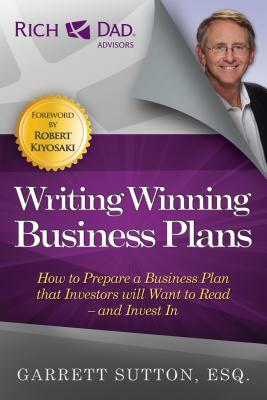 Writing Winning Business Plans: How to Prepare a Business Plan That Investors Will Want to Read and Invest in by Garrett Sutton