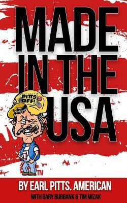 Made in the USA: What's Wrong with the Usa?... I Made a List. by Gary Burbank, Tim Mizak, Earl Pitts