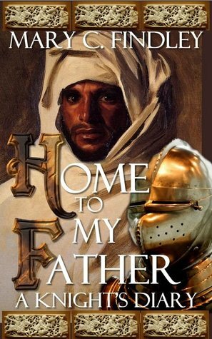 Home to My Father: A Knight's Diary by Mary C. Findley